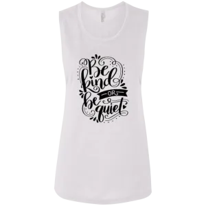 Be Kind Or Be Quiet Ladies' Flowy Muscle Tank