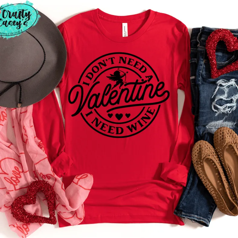 I Don't Need A Valentine I Need Wine -Funny Long Sleeved