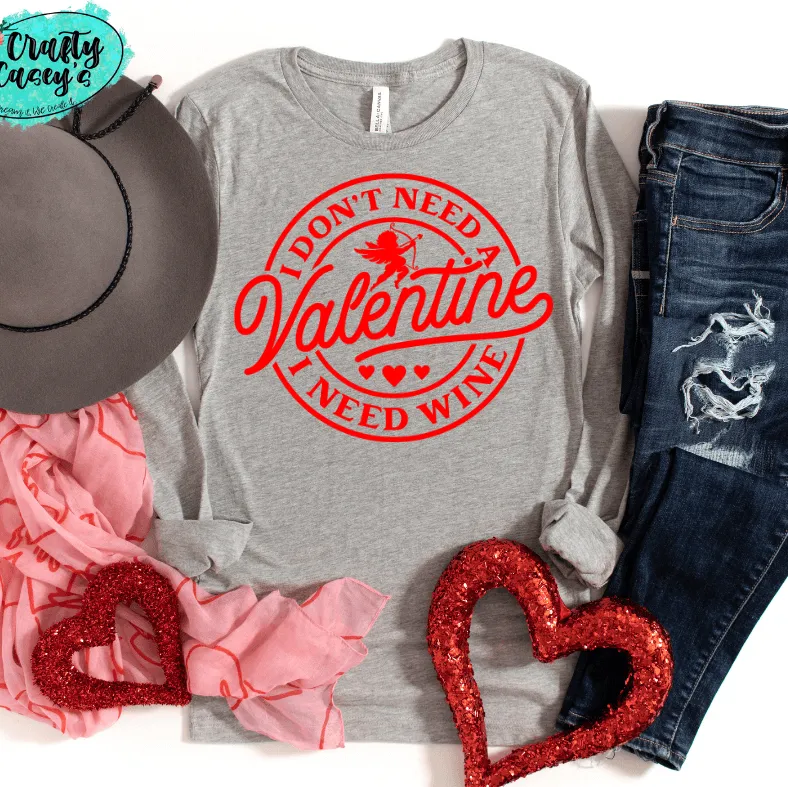 I Don't Need A Valentine I Need Wine -Funny Long Sleeved