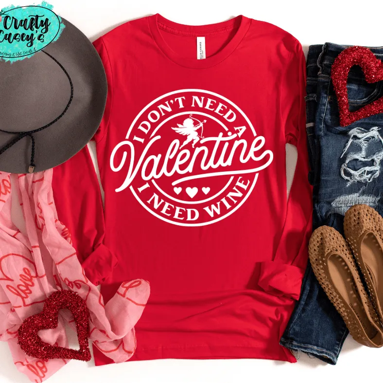 I Don't Need A Valentine I Need Wine -Funny Long Sleeved