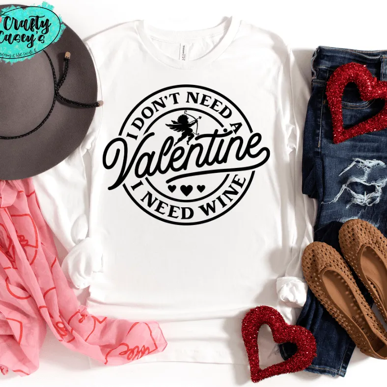 I Don't Need A Valentine I Need Wine -Funny Long Sleeved