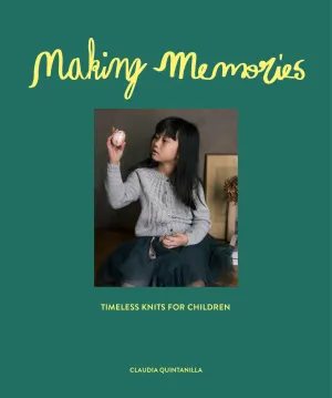 Making Memories - Timeless Knits for Children by Claudia Quintanilla